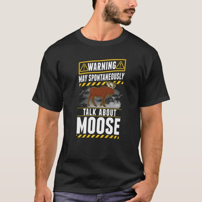 May spontaneously talk about Moose   T-Shirt (Front)