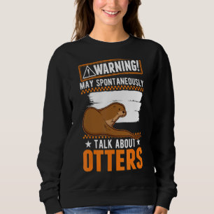 May Spontaneously Talk About Otters Sweatshirt