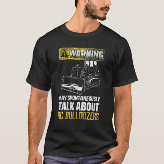 May Spontaneously Talk About Rc Bulldozers T-Shirt