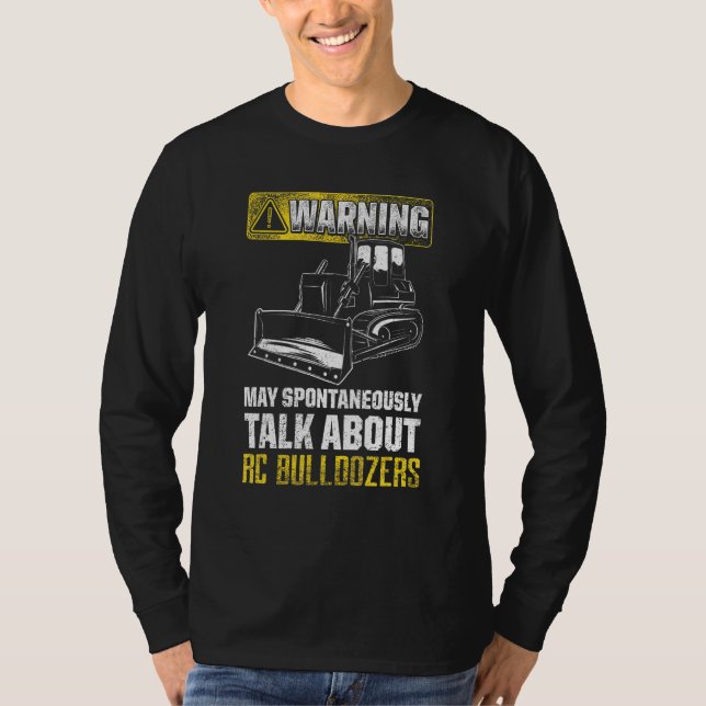 May Spontaneously Talk About Rc Bulldozers T-Shirt (Front)