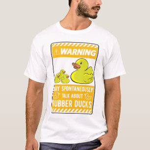 May spontaneously talk about Rubber Ducks T-Shirt