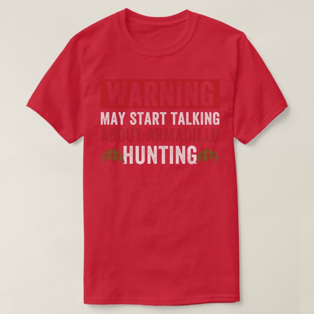 May Start Talking About Armadillo Hunting Armadill T-Shirt (Design Front)