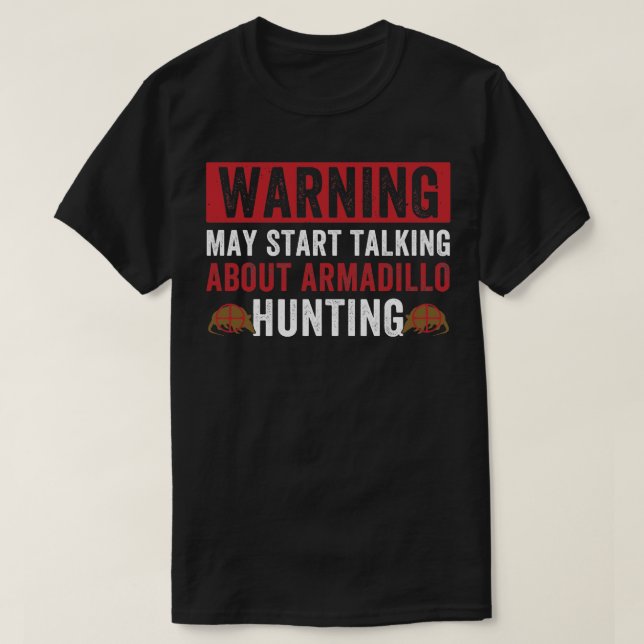 May Start Talking About Armadillo Hunting Armadill T-Shirt (Design Front)