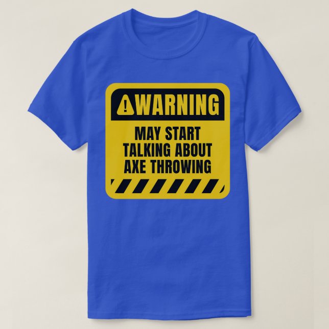 May start talking about Axe Throwing Classic TShir T-Shirt (Design Front)