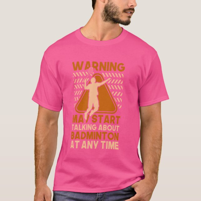 May Start Talking About Badminton T-Shirt (Front)