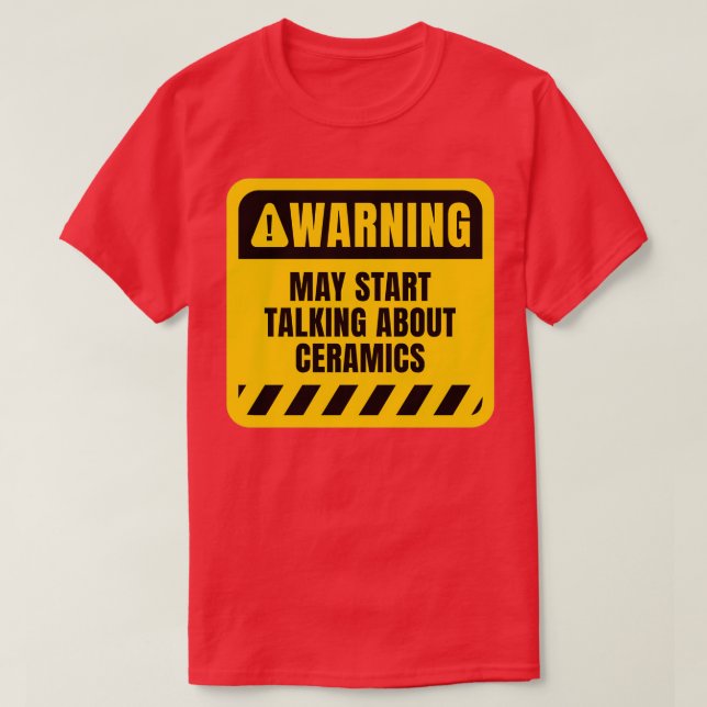 May start talking about Ceramics T-Shirt (Design Front)