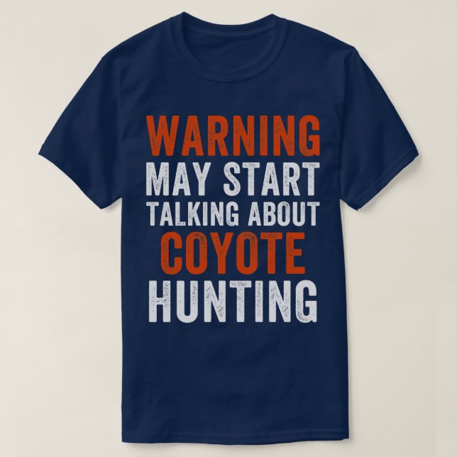 May Start Talking About Coyote Hunting Funny Yote  T-Shirt (Design Front)
