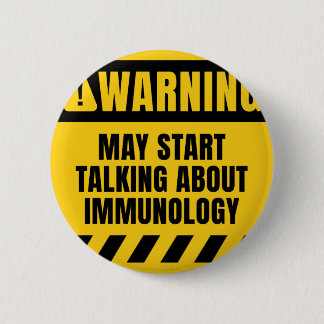 May Start Talking about Immunology 6 Cm Round Badge