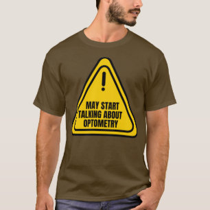 May Start Talking About Optometry T-Shirt