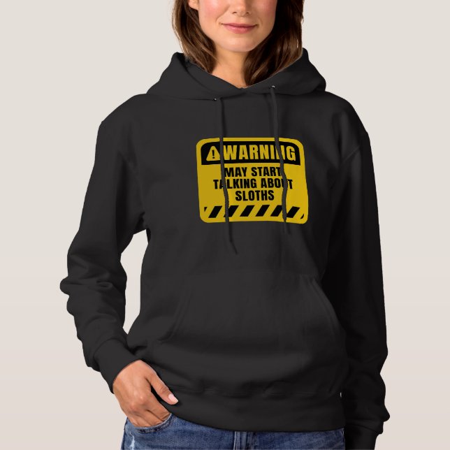 May Start Talking About Sloths Hoodie (Front)