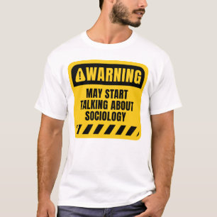 May Start Talking About Sociology T-Shirt