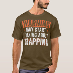 May Start Talking About Trapping Funny Trap Huntin T-Shirt