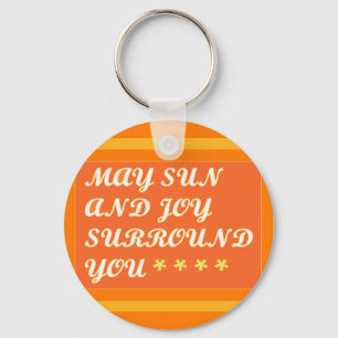 May Sun and Joy Surround you uplifting encouraging Key Ring