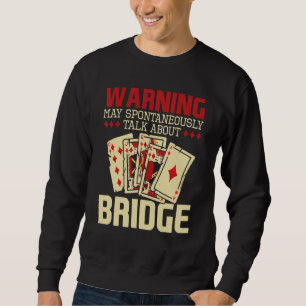 May Talk About Bridge Bidding Deck Card Game Brid Sweatshirt
