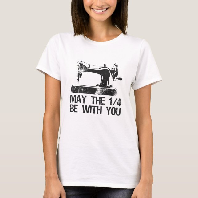 May the 1 4 Be With You Funny Sewing Machine Lover T-Shirt (Front)