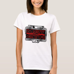 May the 4th Be with You! T-Shirt
