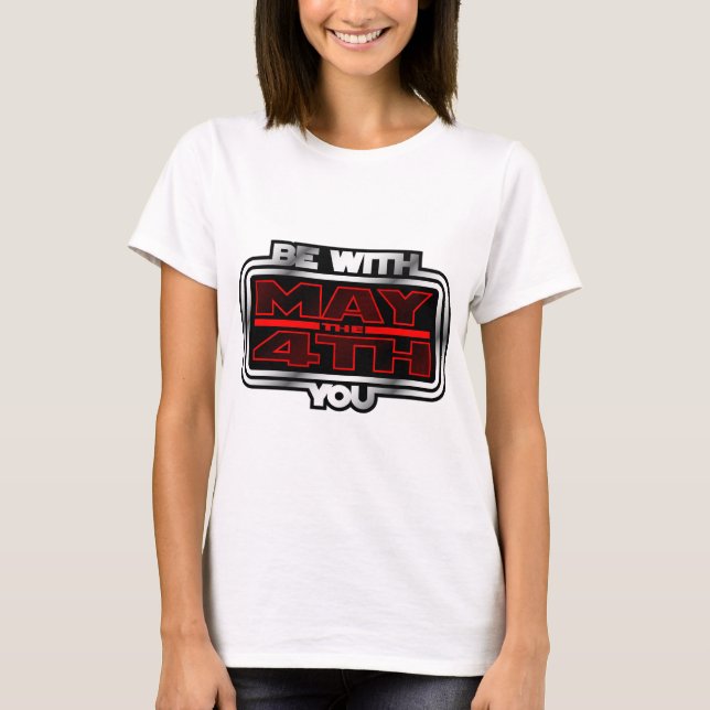 May the 4th Be with You! T-Shirt (Front)