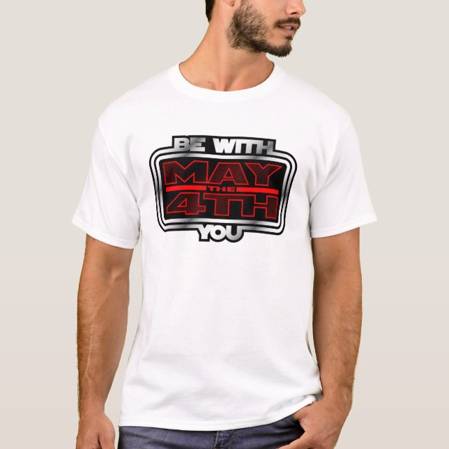 May the 4th Be with You! T-Shirt (Front)