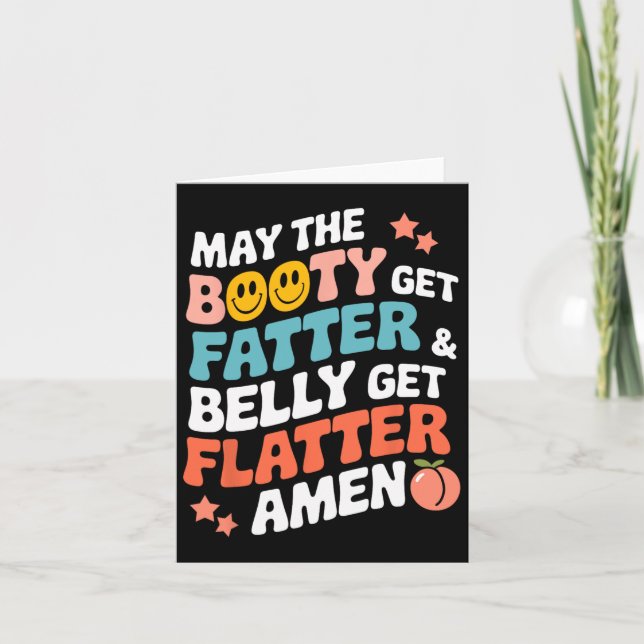 May The Booty Get Fatter And The Belly Get Flatter Card (Front)
