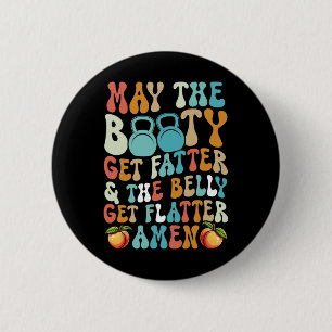 May The Booty Get Fatter Funny Fitness Cardio Hiit 6 Cm Round Badge