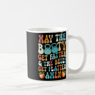 May The Booty Get Fatter Funny Fitness Cardio Hiit Coffee Mug