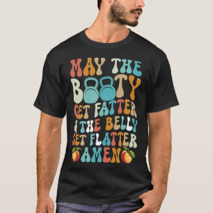 May The Booty Get Fatter Funny Fitness Cardio Hiit T-Shirt