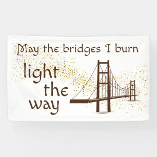 May the Bridges I Burn Light the Way Banner