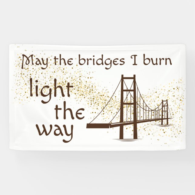 May the Bridges I Burn Light the Way Banner (Horizontal)