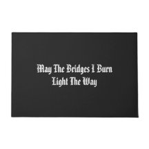 May The Bridges I Burn Light The Way