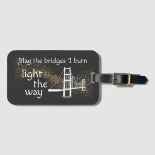 May the Bridges I Burn Light the Way Luggage Tag