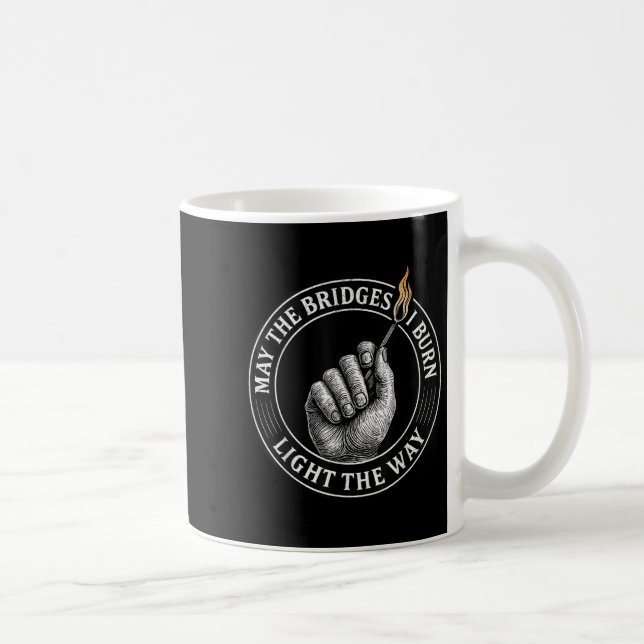 May The Bridges I Burn Light The Way Motivational  Coffee Mug (Right)