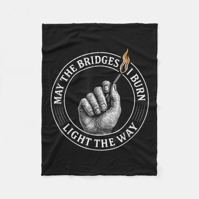 May The Bridges I Burn Light The Way Motivational  Fleece Blanket (Front)