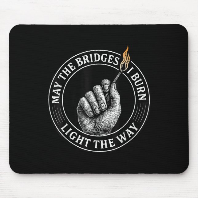 May The Bridges I Burn Light The Way Motivational  Mouse Mat (Front)