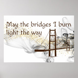 May the Bridges I Burn Light the Way Poster