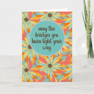 May The Bridges You Burn Light Your Way Greeting Card