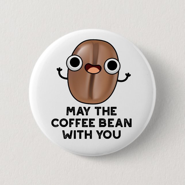 May The Coffee Bean With You Drink Pun  6 Cm Round Badge (Front)