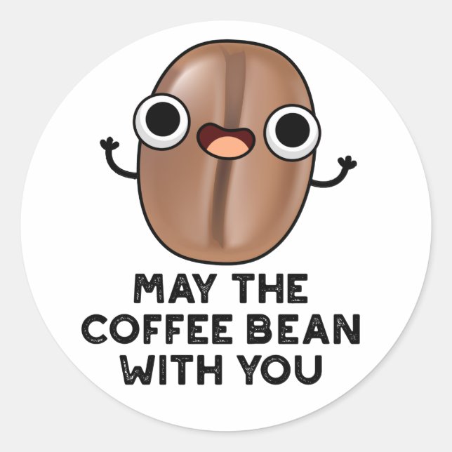 May The Coffee Bean With You Drink Pun  Classic Round Sticker (Front)