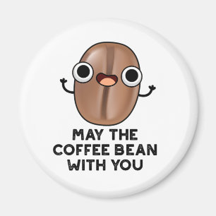 May The Coffee Bean With You Drink Pun Magnet
