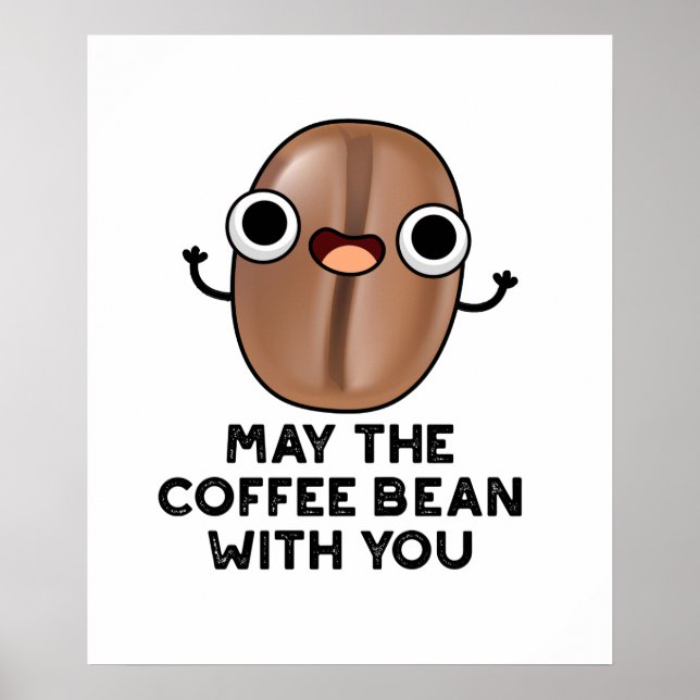 May The Coffee Bean With You Drink Pun  Poster (Front)