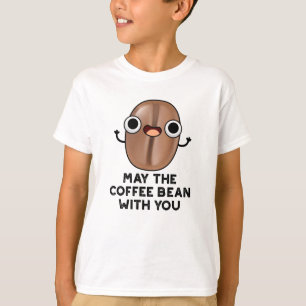 May The Coffee Bean With You Drink Pun T-Shirt