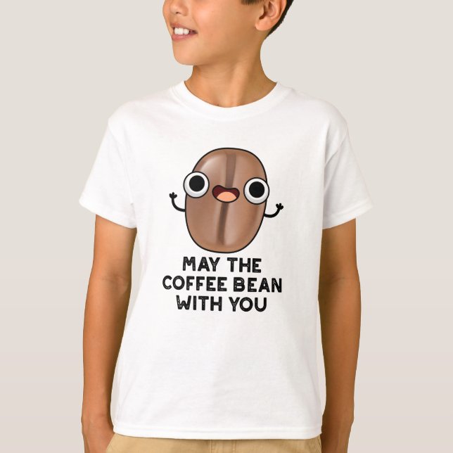 May The Coffee Bean With You Drink Pun  T-Shirt (Front)