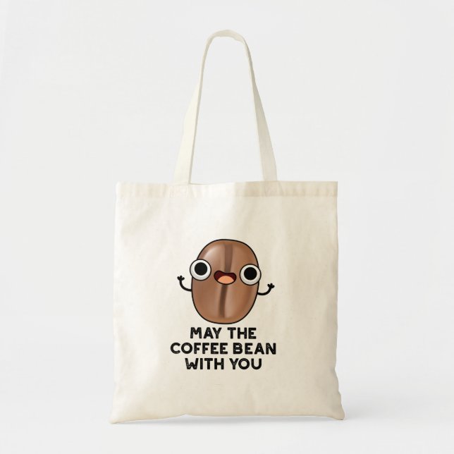 May The Coffee Bean With You Drink Pun  Tote Bag (Front)