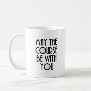 May the Course Be With You Coffee Mug