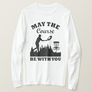 May the Course Be With You Disc Golf Funny T-Shirt