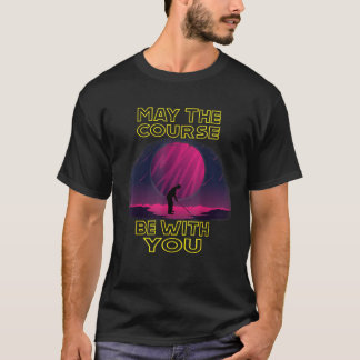 May The Course Be With You Funny Golf Gift For Gol T-Shirt