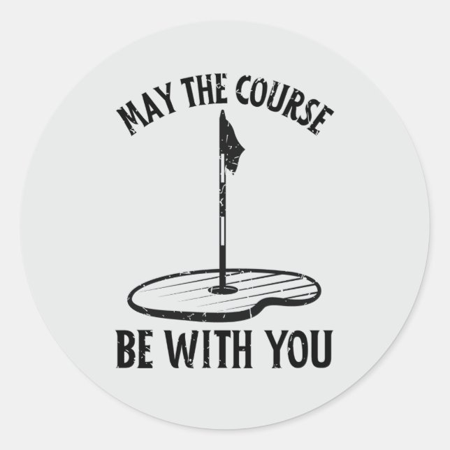 May the Course Be With You Funny Golf Gifts Classic Round Sticker (Front)