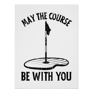 May the Course Be With You Funny Golf Gifts Poster