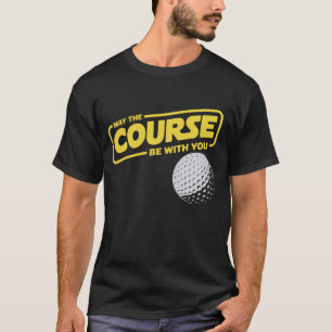 May The Course Be With You Funny Golf Golfing T-Shirt