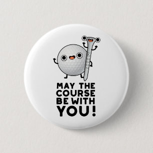 May The Course Be With You Funny Golf Pun 6 Cm Round Badge