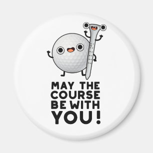 May The Course Be With You Funny Golf Pun Magnet